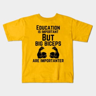 Education is important. But big biceps are importanter. GYM RAT FUNNY SAYING QUOTES Kids T-Shirt